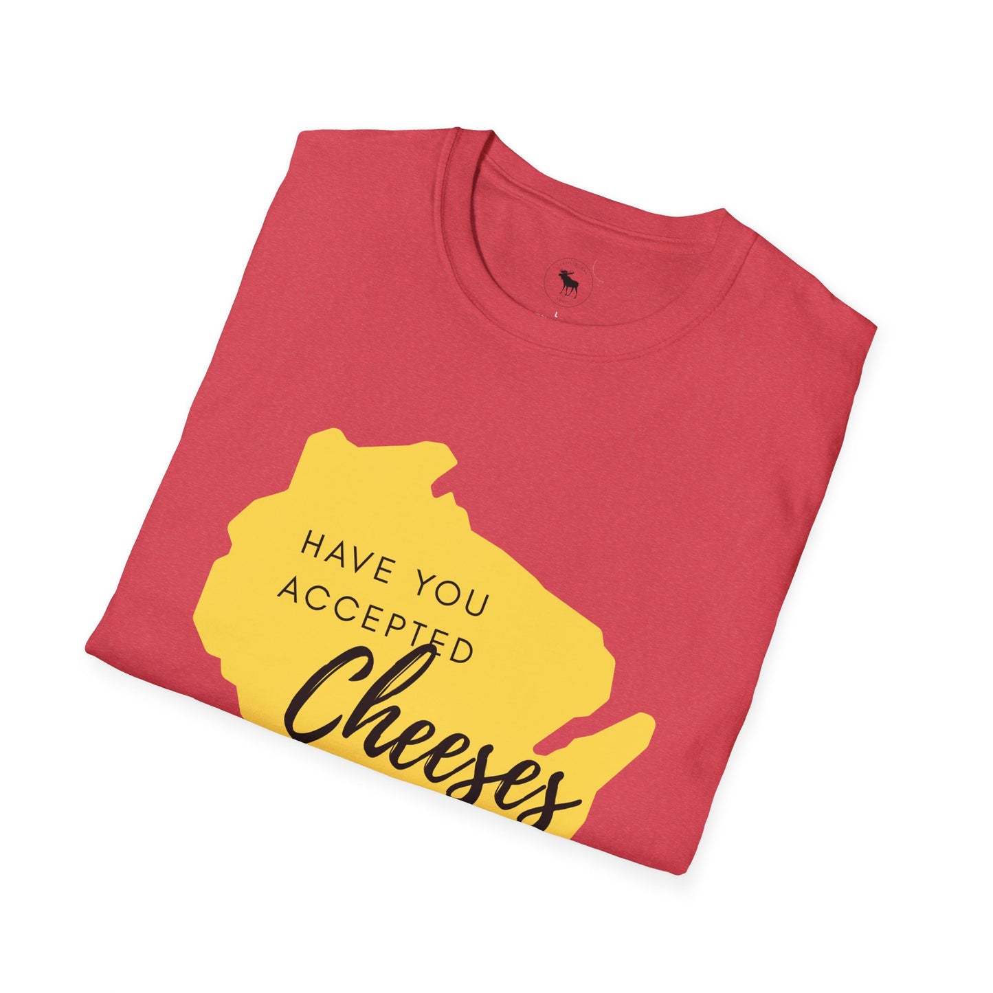 Have You Accepted Cheeses? Wisconsin Cheese Lover T-Shirt