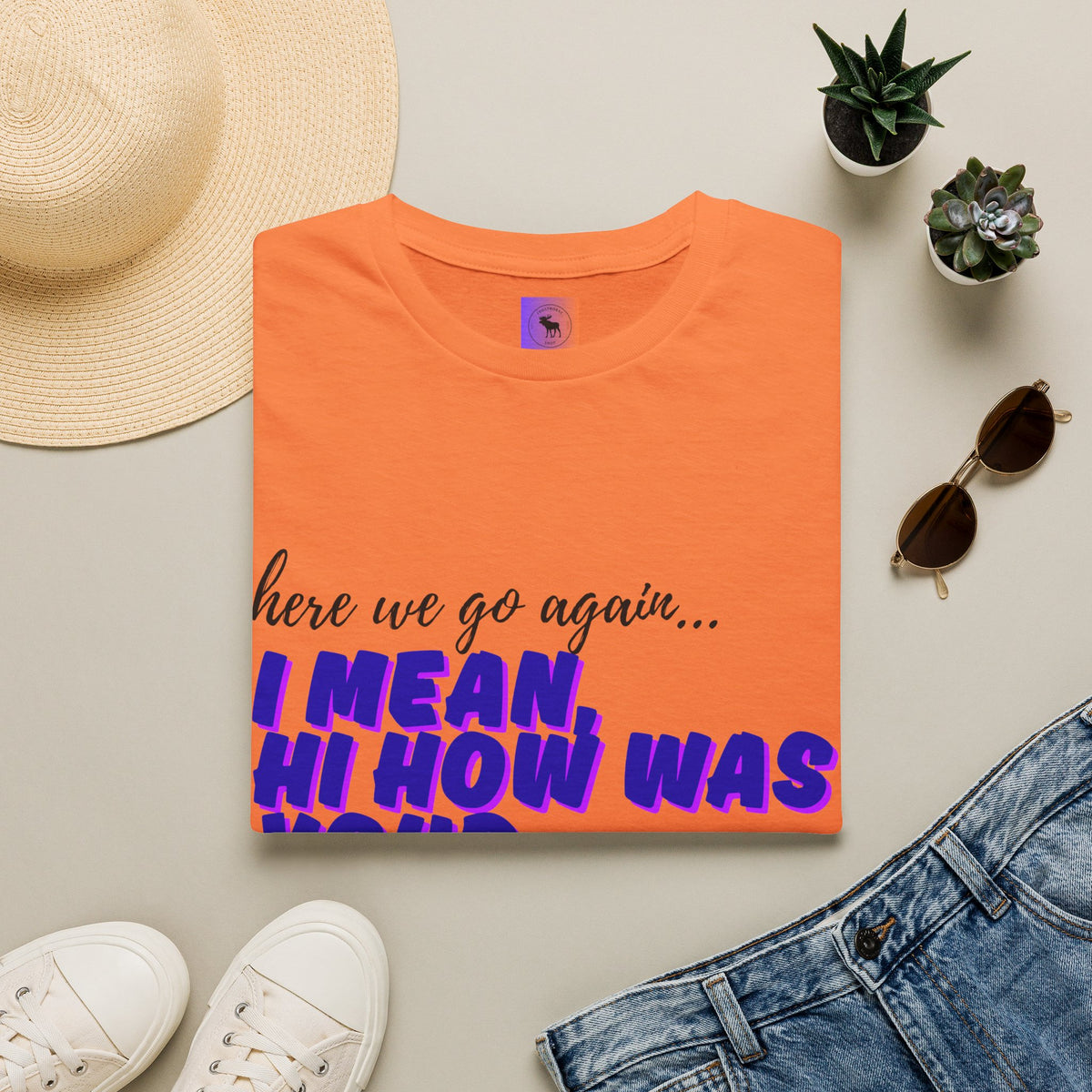 Here We Go Again… I Mean Hi — Casual back to school Graphic T-Shirt