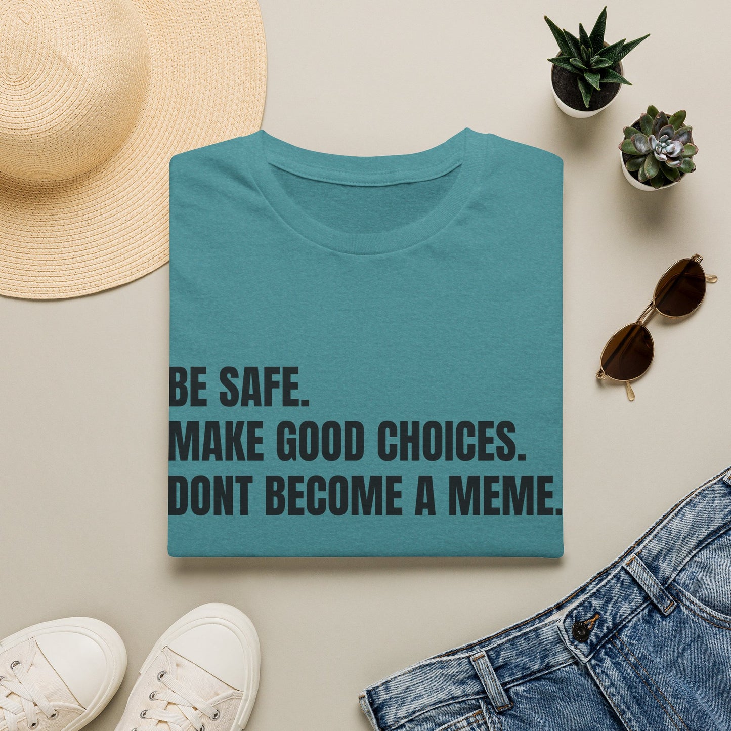 T-Shirt — "Be Safe. Make Good Choices. Don't Become a Meme." Minimalist Statement Tee