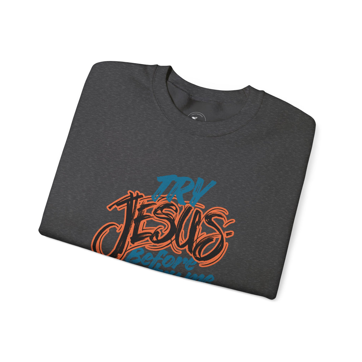 Try Jesus Before You Try Me Faith-Based Crewneck Sweatshirt
