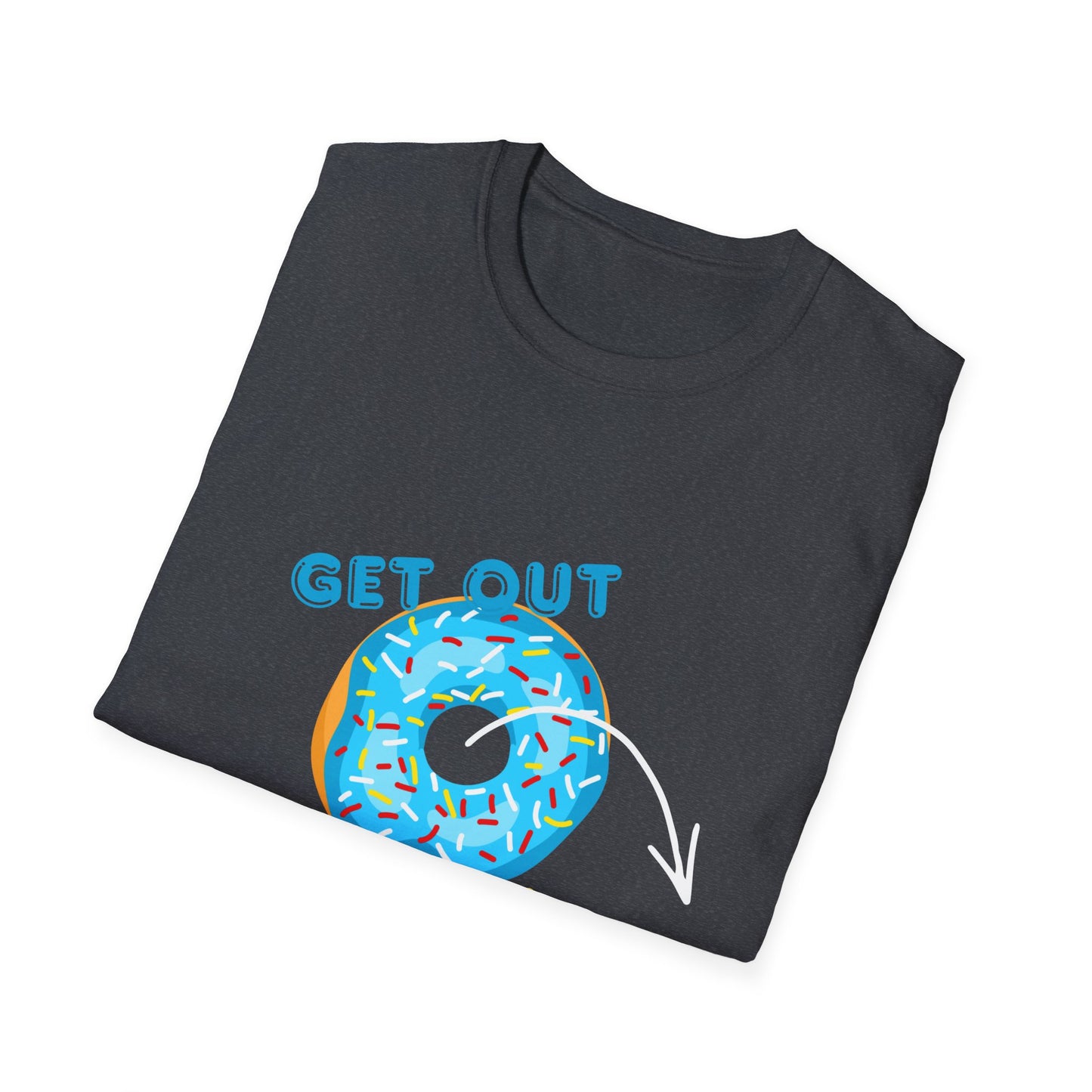 Get Out of Your Donut T-Shirt — Funny Donut Graphic Tee THHS nostalgia/Mr Dunda