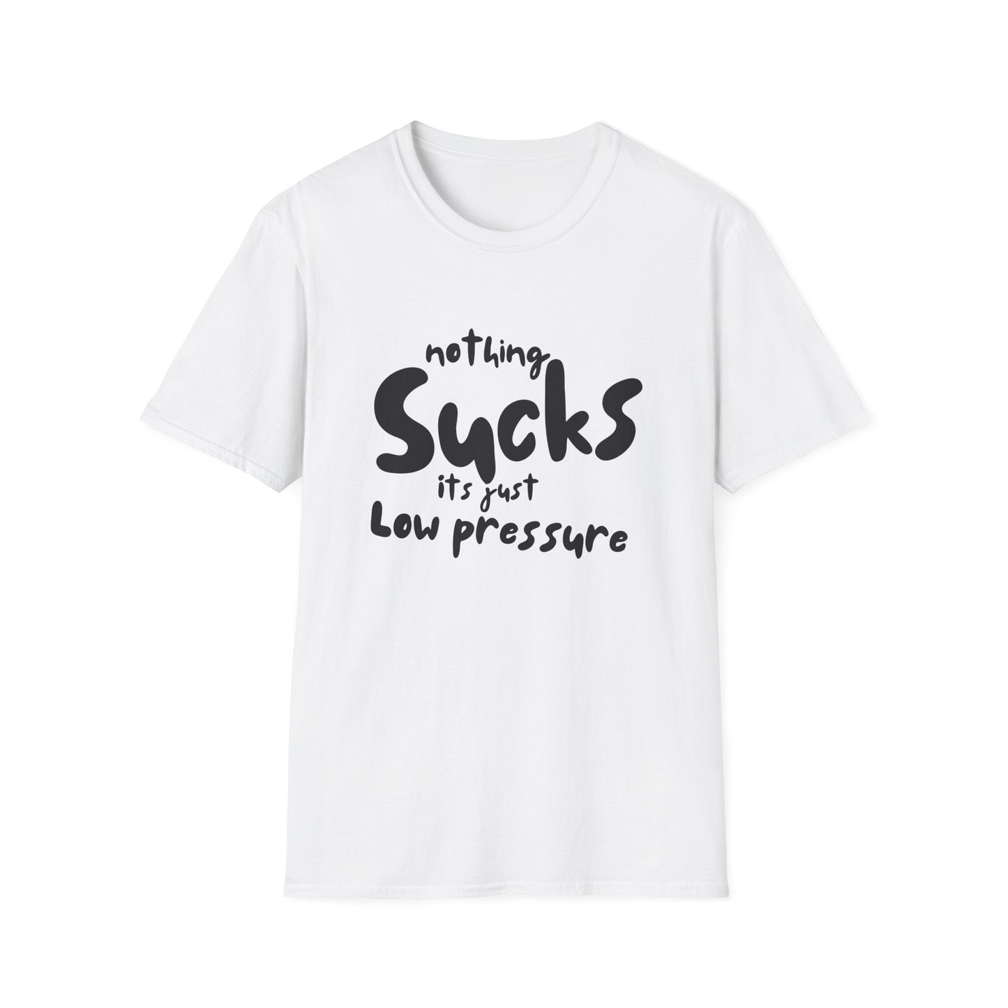 Nothing Sucks It’s Just Low Pressure T-Shirt