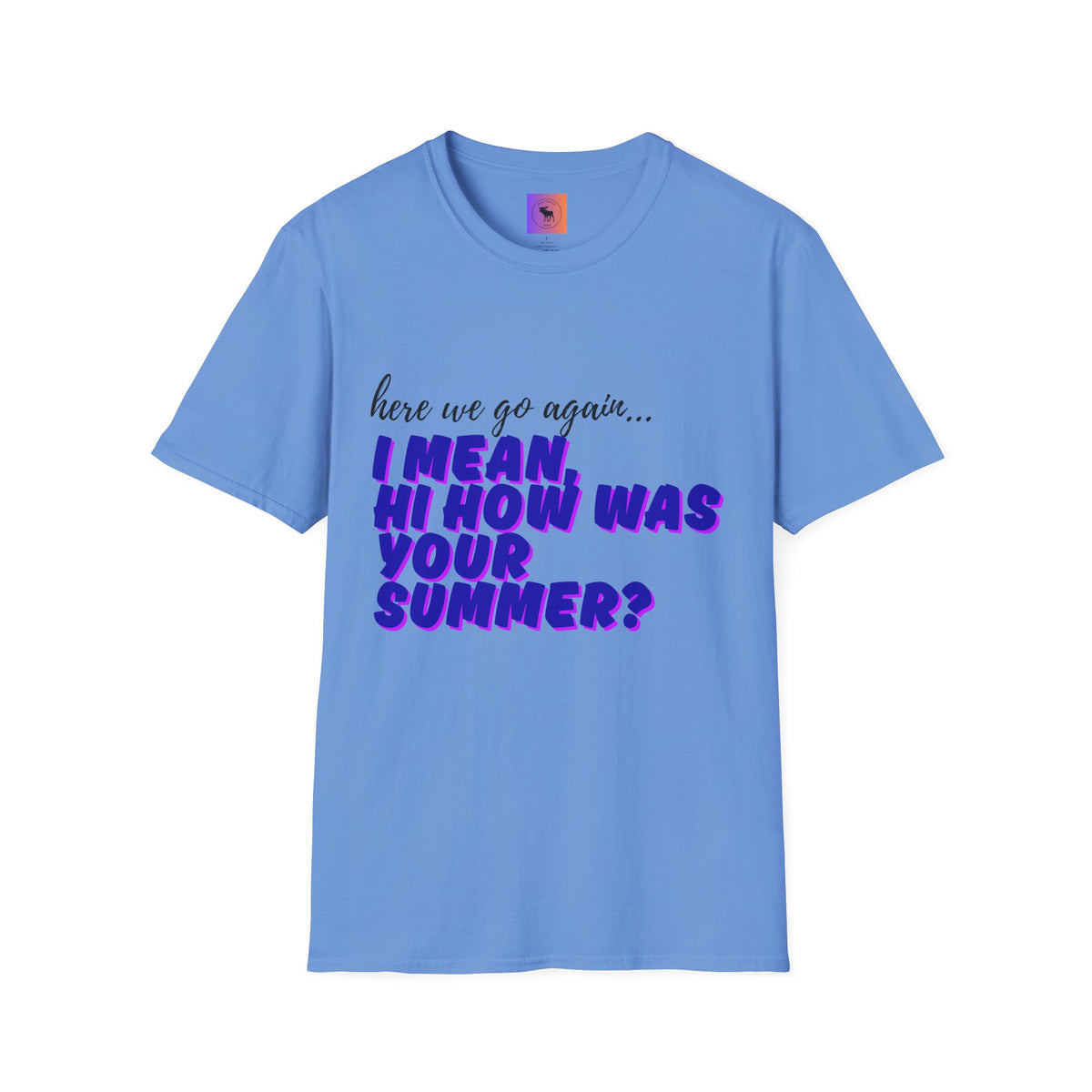 Here We Go Again… I Mean Hi — Casual back to school Graphic T-Shirt