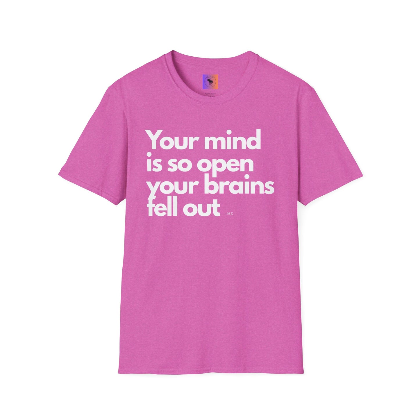 Funny Quote T-Shirt — “Your mind is so open your brains fell out”