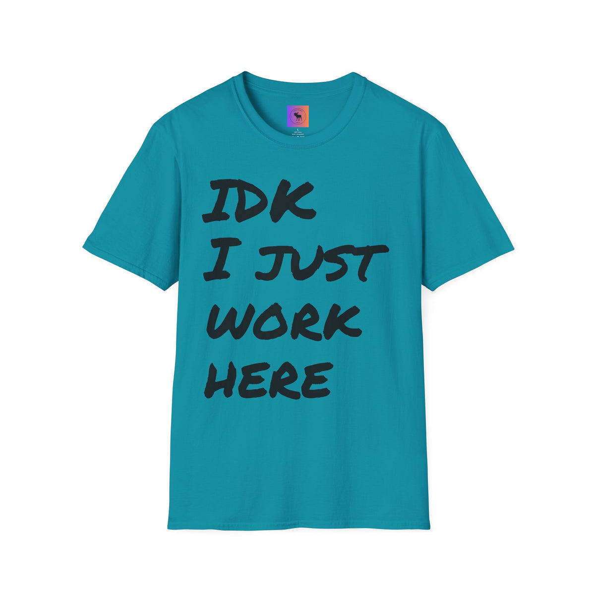IDK I Just Work Here T-Shirt