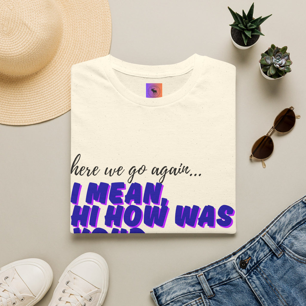 Here We Go Again… I Mean Hi — Casual back to school Graphic T-Shirt