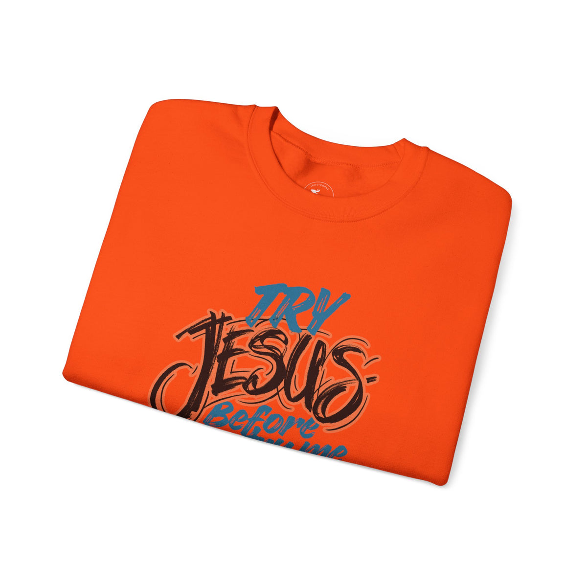Try Jesus Before You Try Me Faith-Based Crewneck Sweatshirt