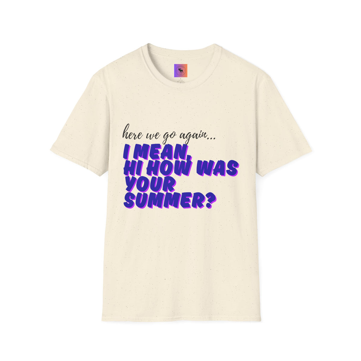 Here We Go Again… I Mean Hi — Casual back to school Graphic T-Shirt