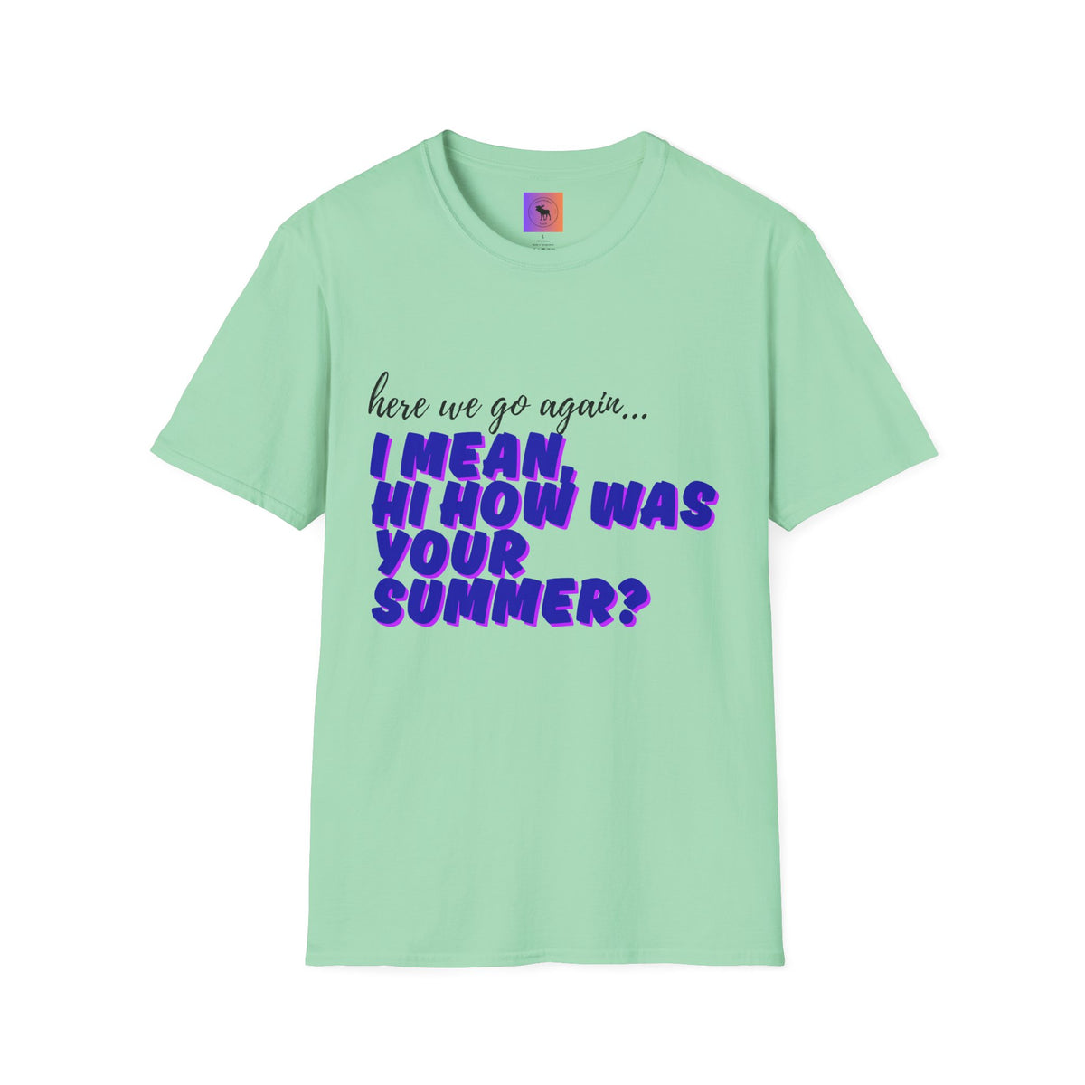 Here We Go Again… I Mean Hi — Casual back to school Graphic T-Shirt