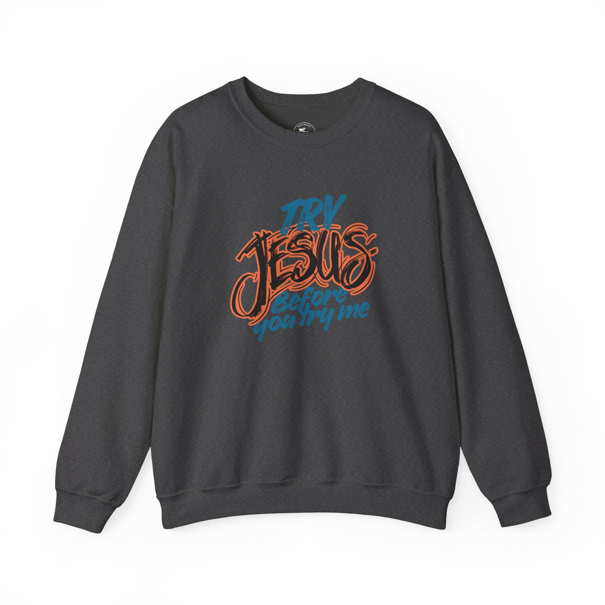 Try Jesus Before You Try Me Faith-Based Crewneck Sweatshirt