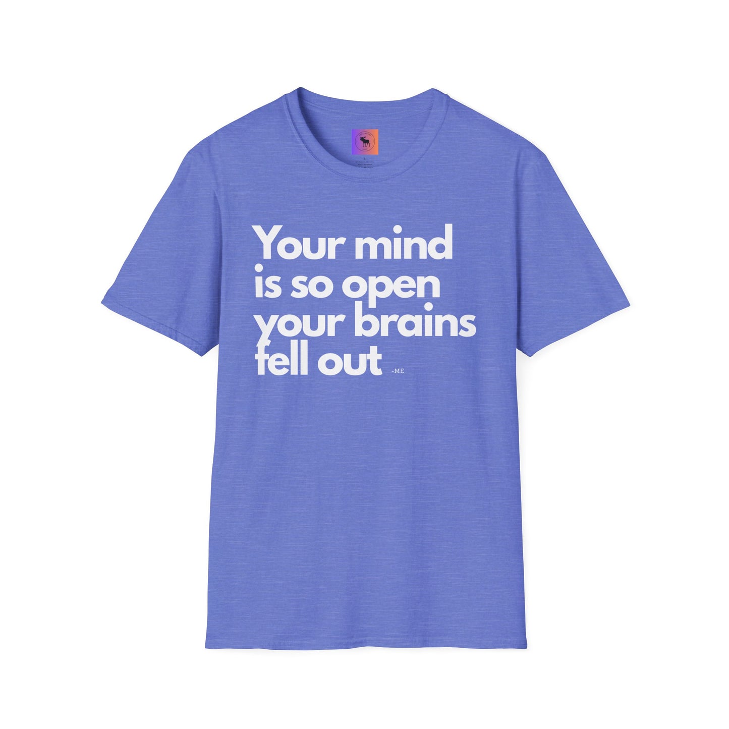 Funny Quote T-Shirt — “Your mind is so open your brains fell out”