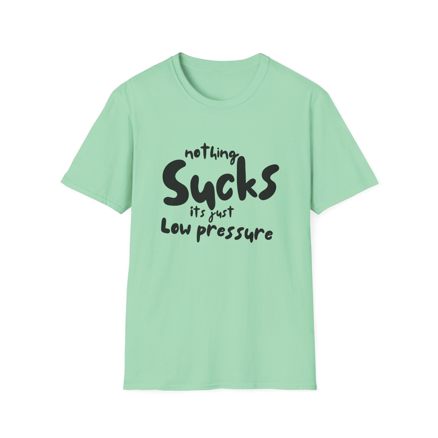 Nothing Sucks It’s Just Low Pressure T-Shirt