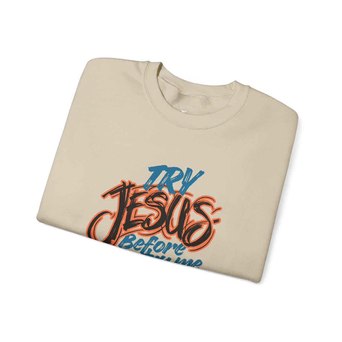 Try Jesus Before You Try Me Faith-Based Crewneck Sweatshirt