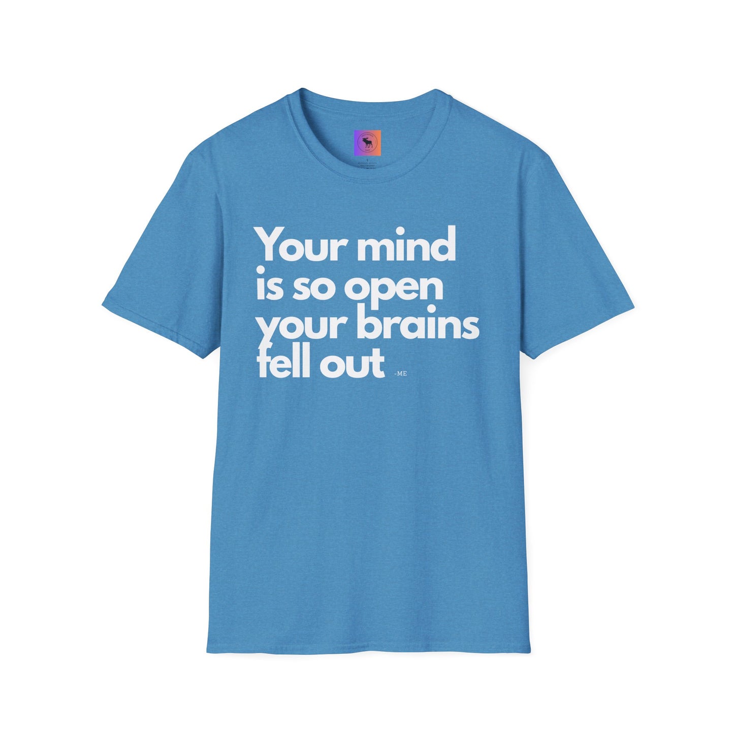 Funny Quote T-Shirt — “Your mind is so open your brains fell out”