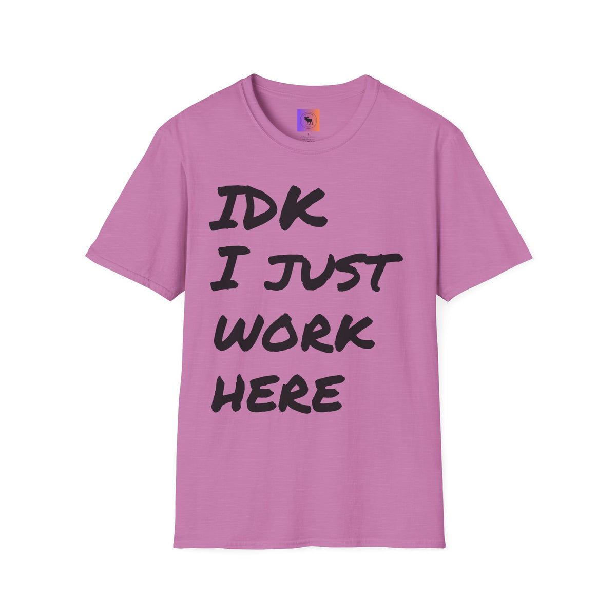IDK I Just Work Here T-Shirt