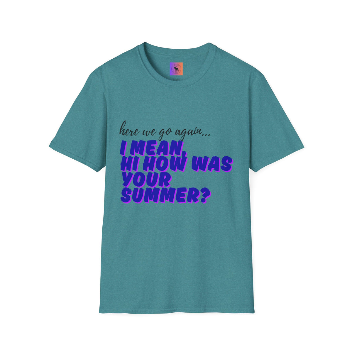 Here We Go Again… I Mean Hi — Casual back to school Graphic T-Shirt