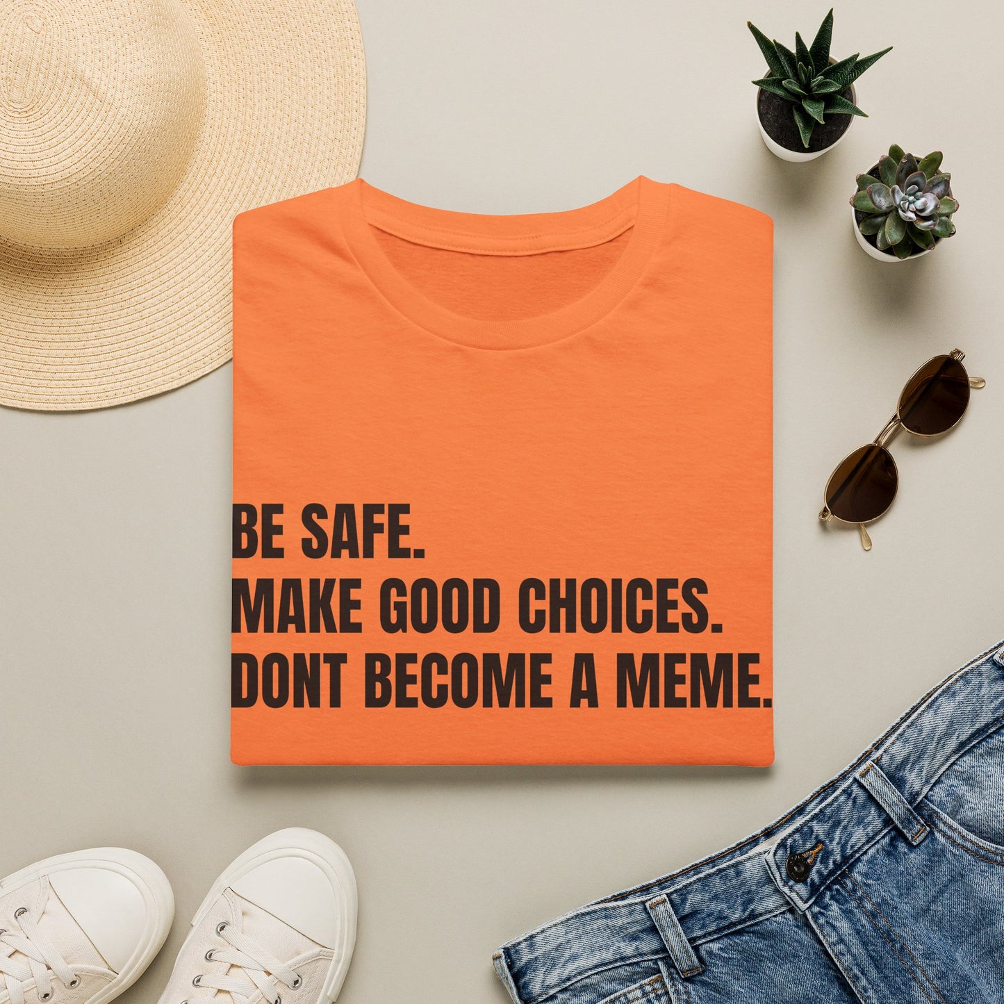 T-Shirt — "Be Safe. Make Good Choices. Don't Become a Meme." Minimalist Statement Tee