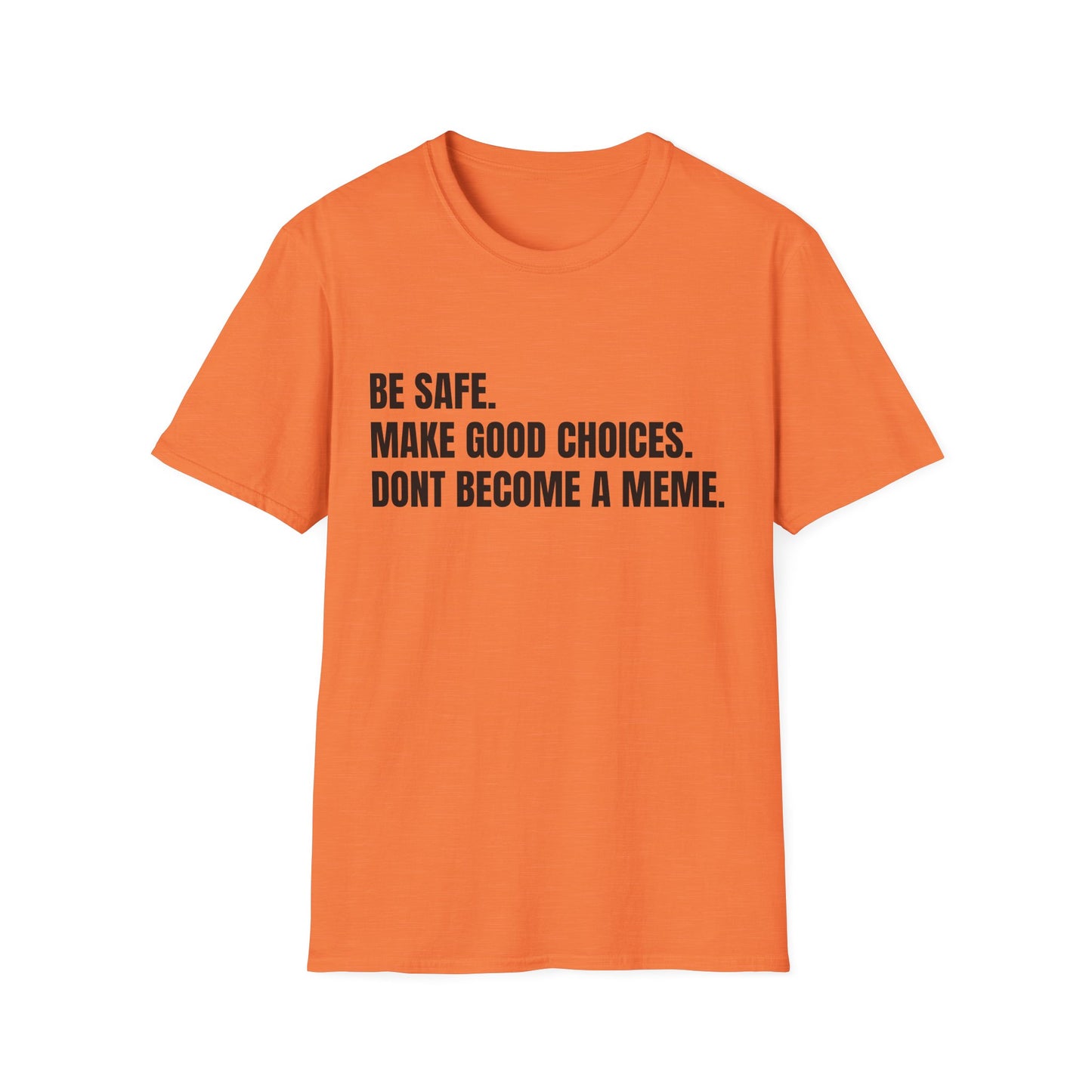 T-Shirt — "Be Safe. Make Good Choices. Don't Become a Meme." Minimalist Statement Tee