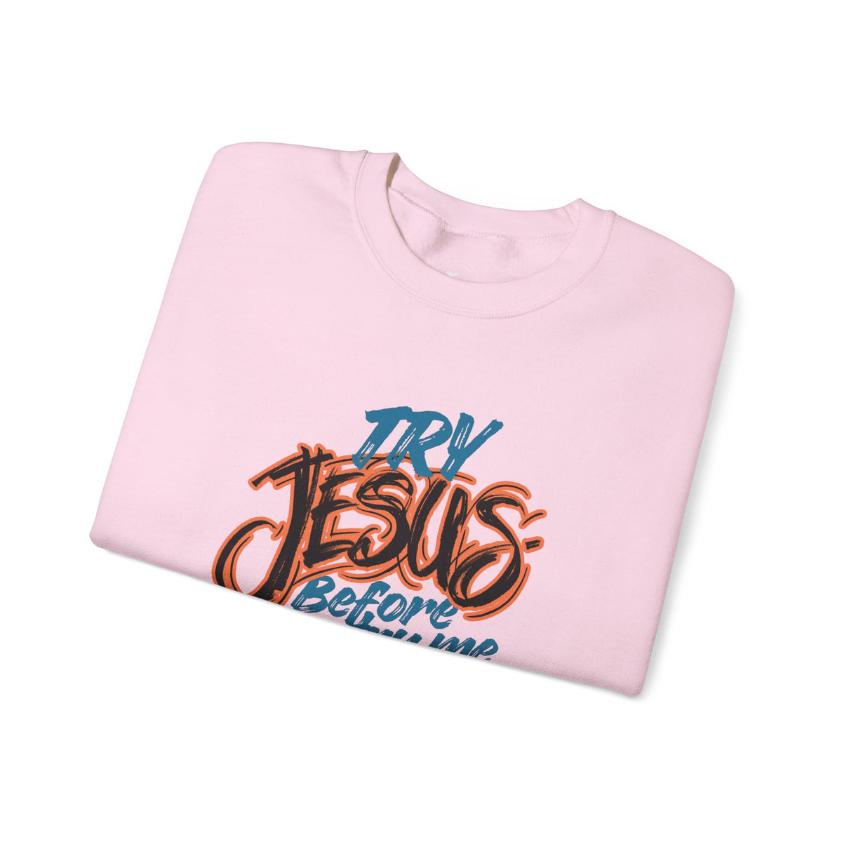 Try Jesus Before You Try Me Faith-Based Crewneck Sweatshirt