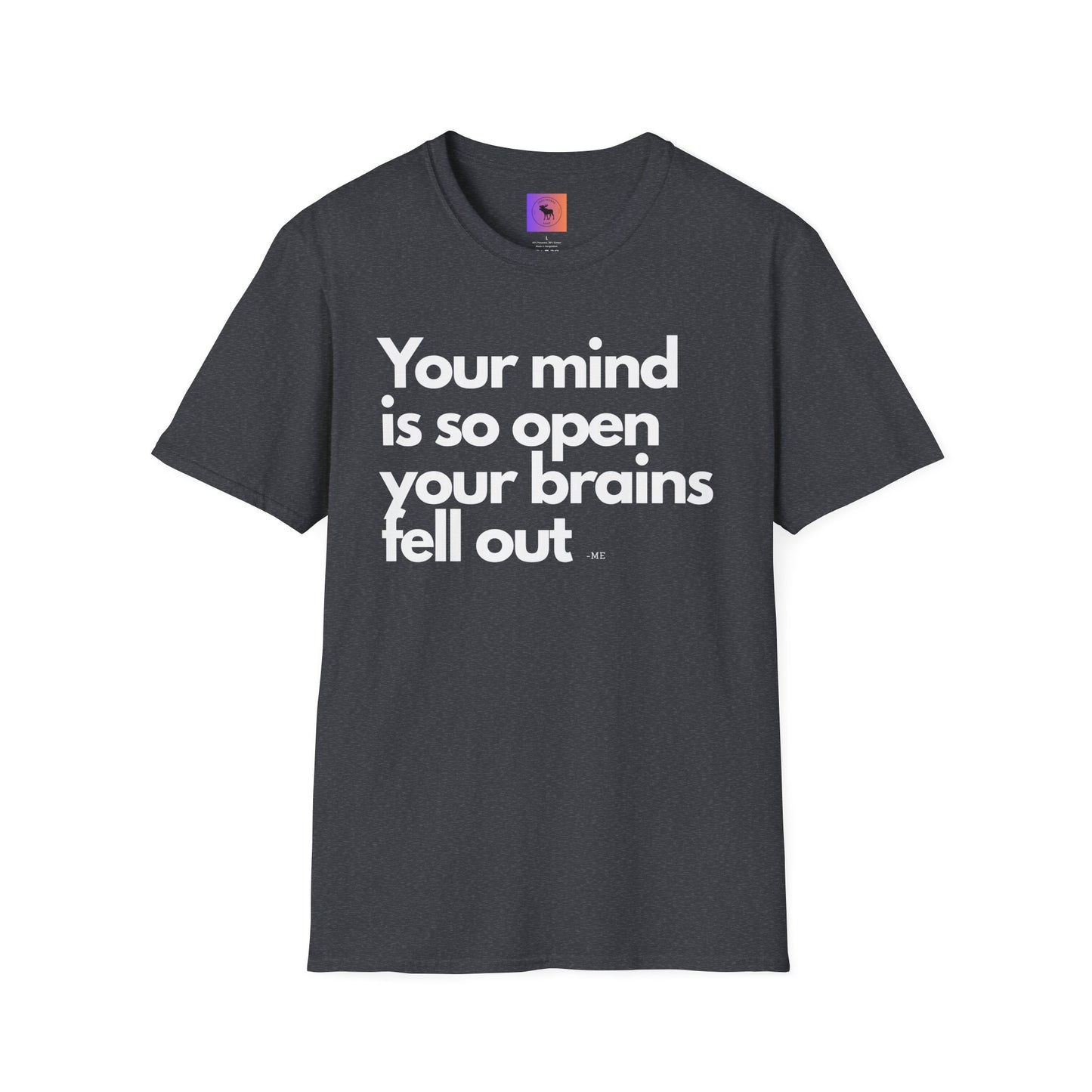 Funny Quote T-Shirt — “Your mind is so open your brains fell out”