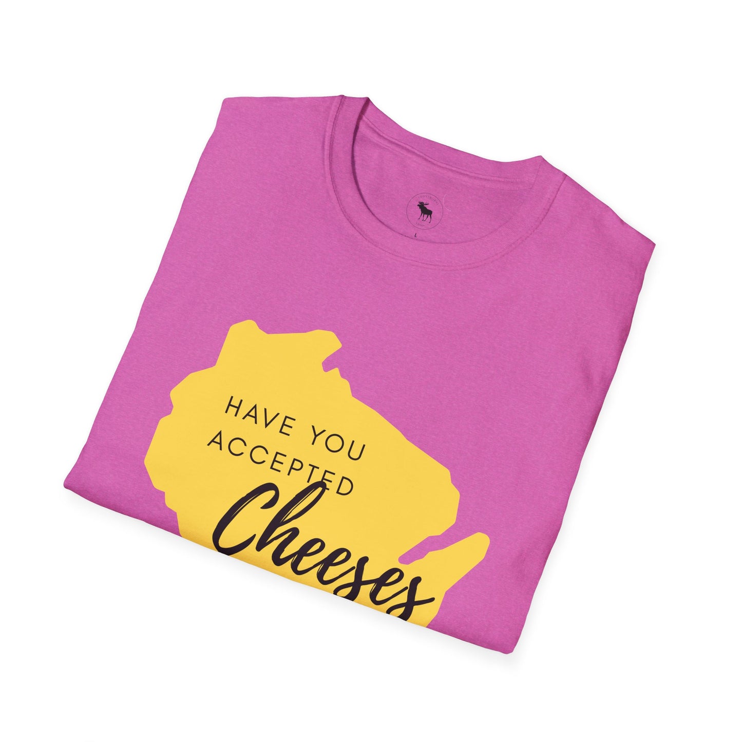 Have You Accepted Cheeses? Wisconsin Cheese Lover T-Shirt