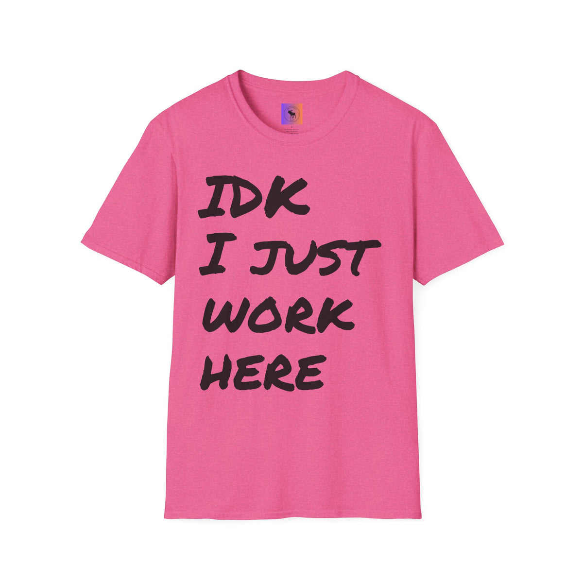 IDK I Just Work Here T-Shirt
