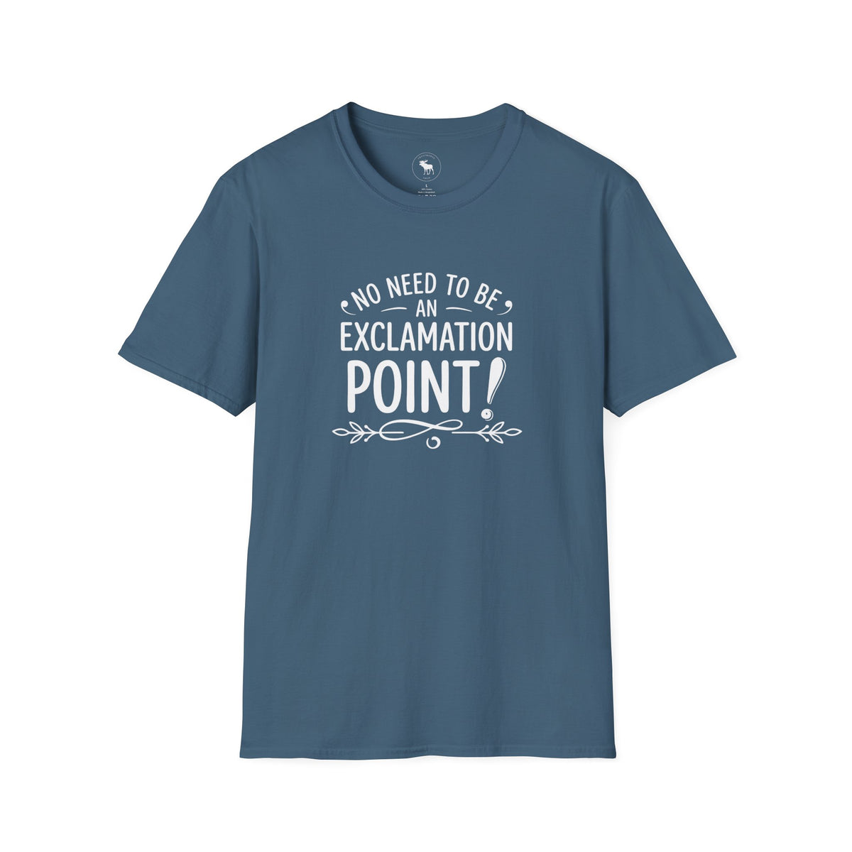 T-Shirt — "No Need to Be an Exclamation Point" Funny Typography Tee