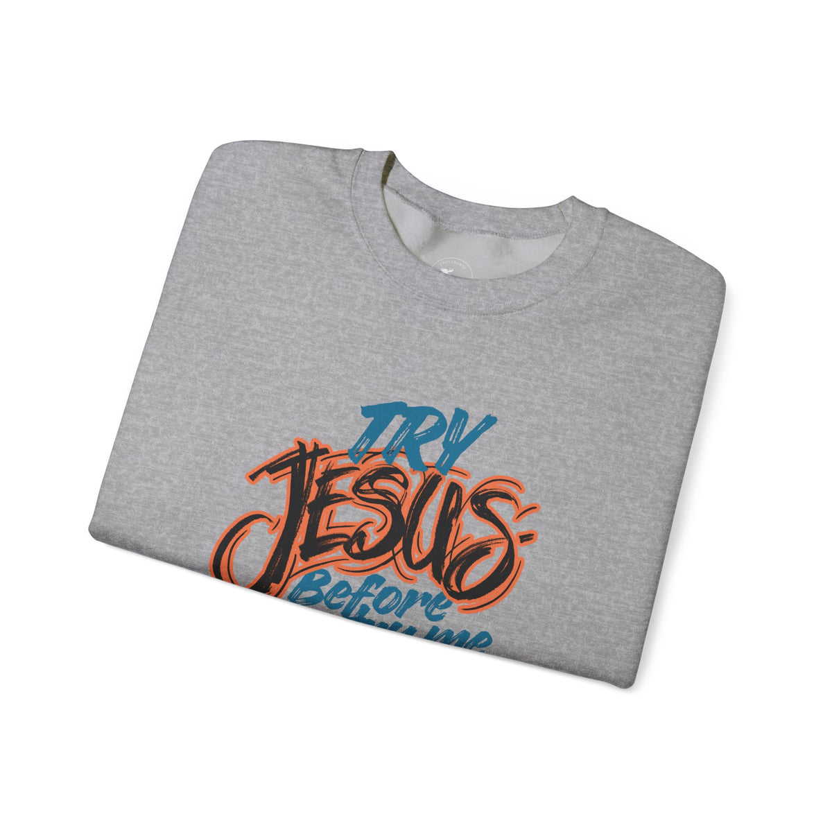 Try Jesus Before You Try Me Faith-Based Crewneck Sweatshirt