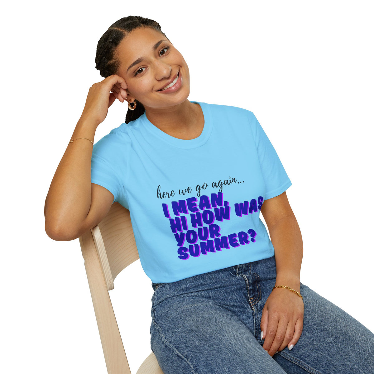 Here We Go Again… I Mean Hi — Casual back to school Graphic T-Shirt