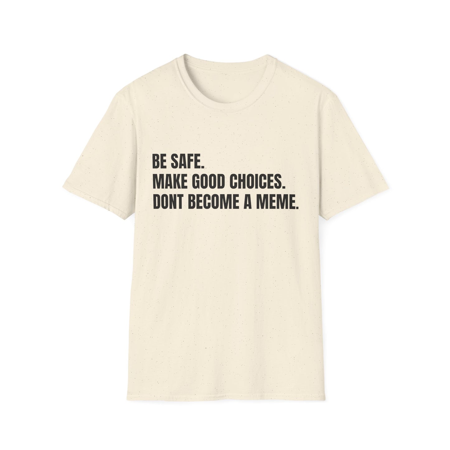 T-Shirt — "Be Safe. Make Good Choices. Don't Become a Meme." Minimalist Statement Tee