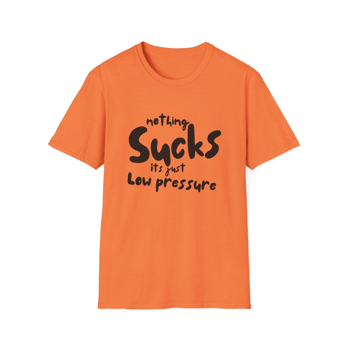 Nothing Sucks It’s Just Low Pressure T-Shirt