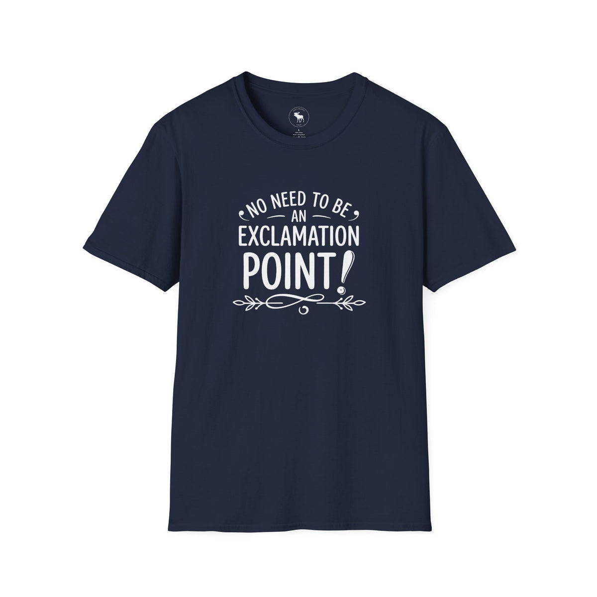 T-Shirt — "No Need to Be an Exclamation Point" Funny Typography Tee