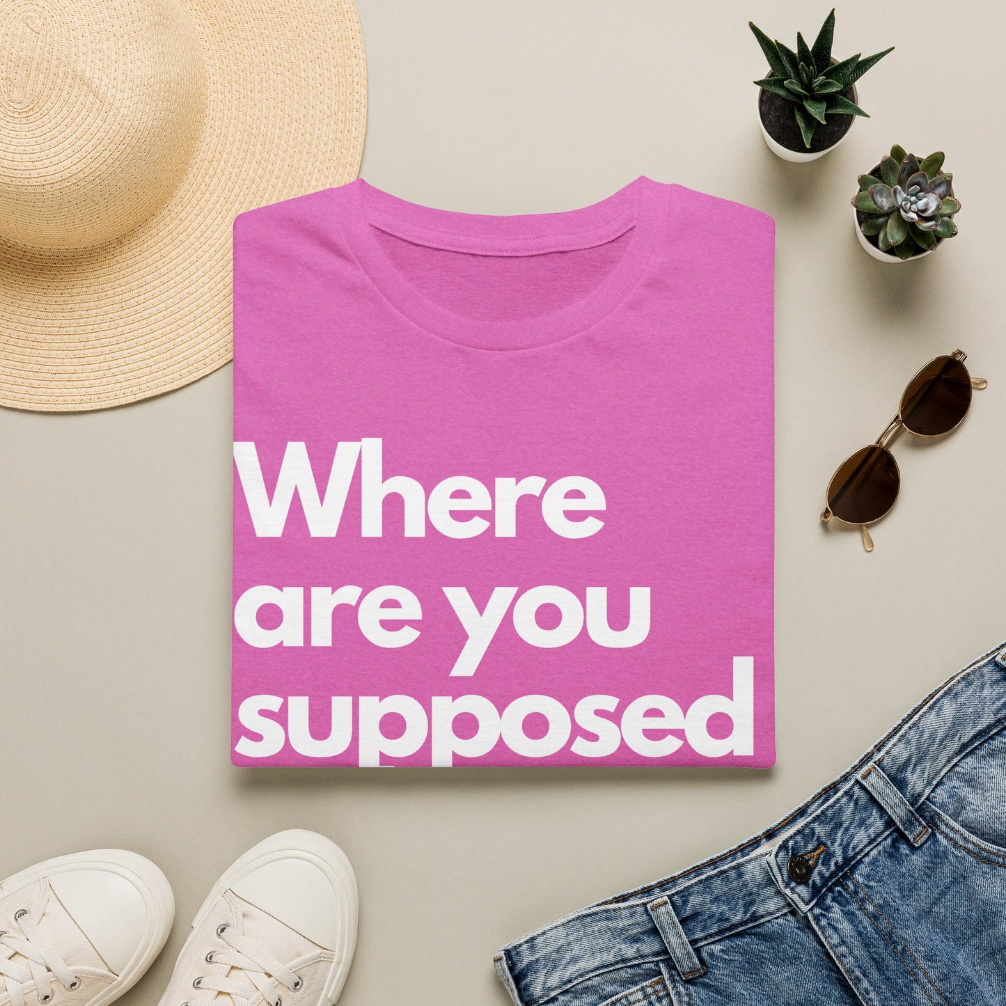 Graphic T‑Shirt — "Where Are You Supposed To Be?" Bold Statement Tee