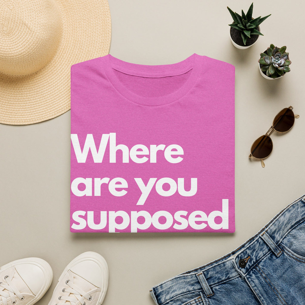 Graphic T‑Shirt — "Where Are You Supposed To Be?" Bold Statement Tee