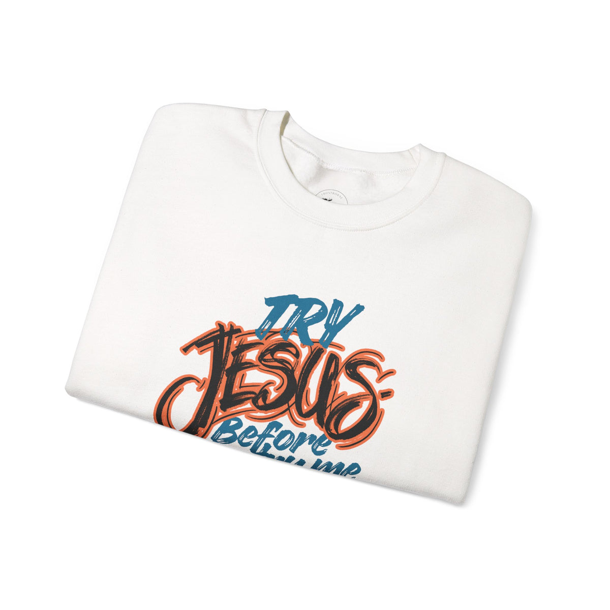 Try Jesus Before You Try Me Faith-Based Crewneck Sweatshirt