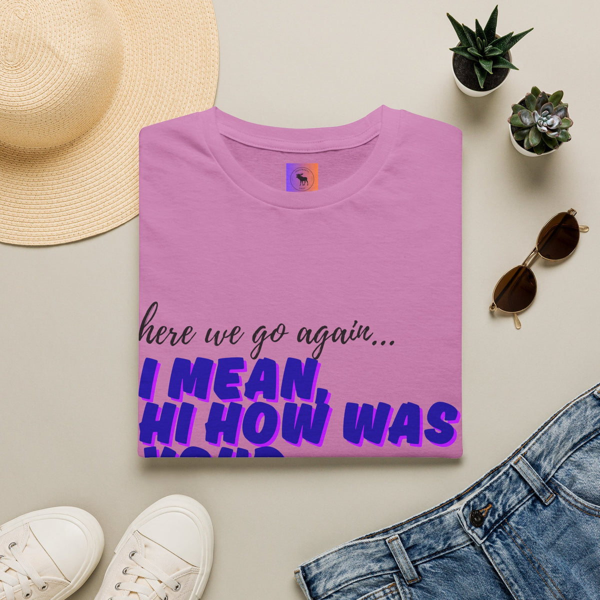 Here We Go Again… I Mean Hi — Casual back to school Graphic T-Shirt