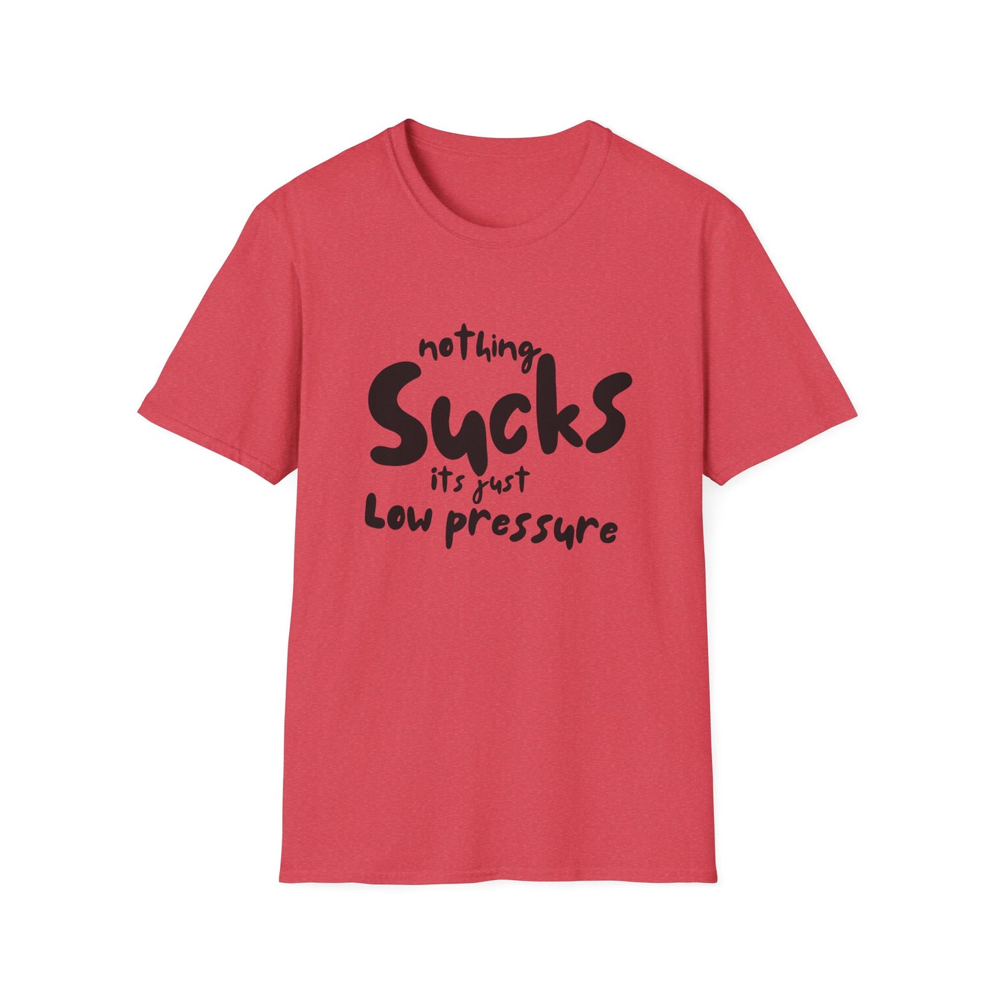 Nothing Sucks It’s Just Low Pressure T-Shirt
