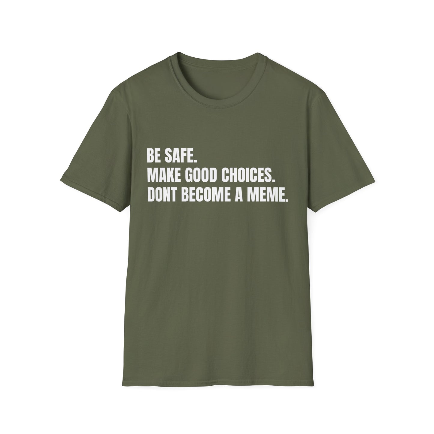 T-Shirt — "Be Safe. Make Good Choices. Don't Become a Meme." Minimalist Statement Tee
