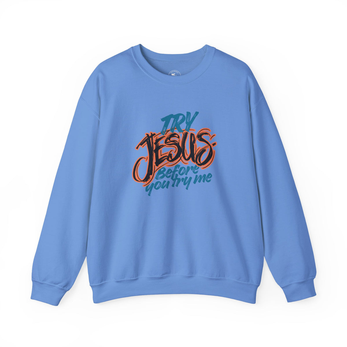 Try Jesus Before You Try Me Faith-Based Crewneck Sweatshirt