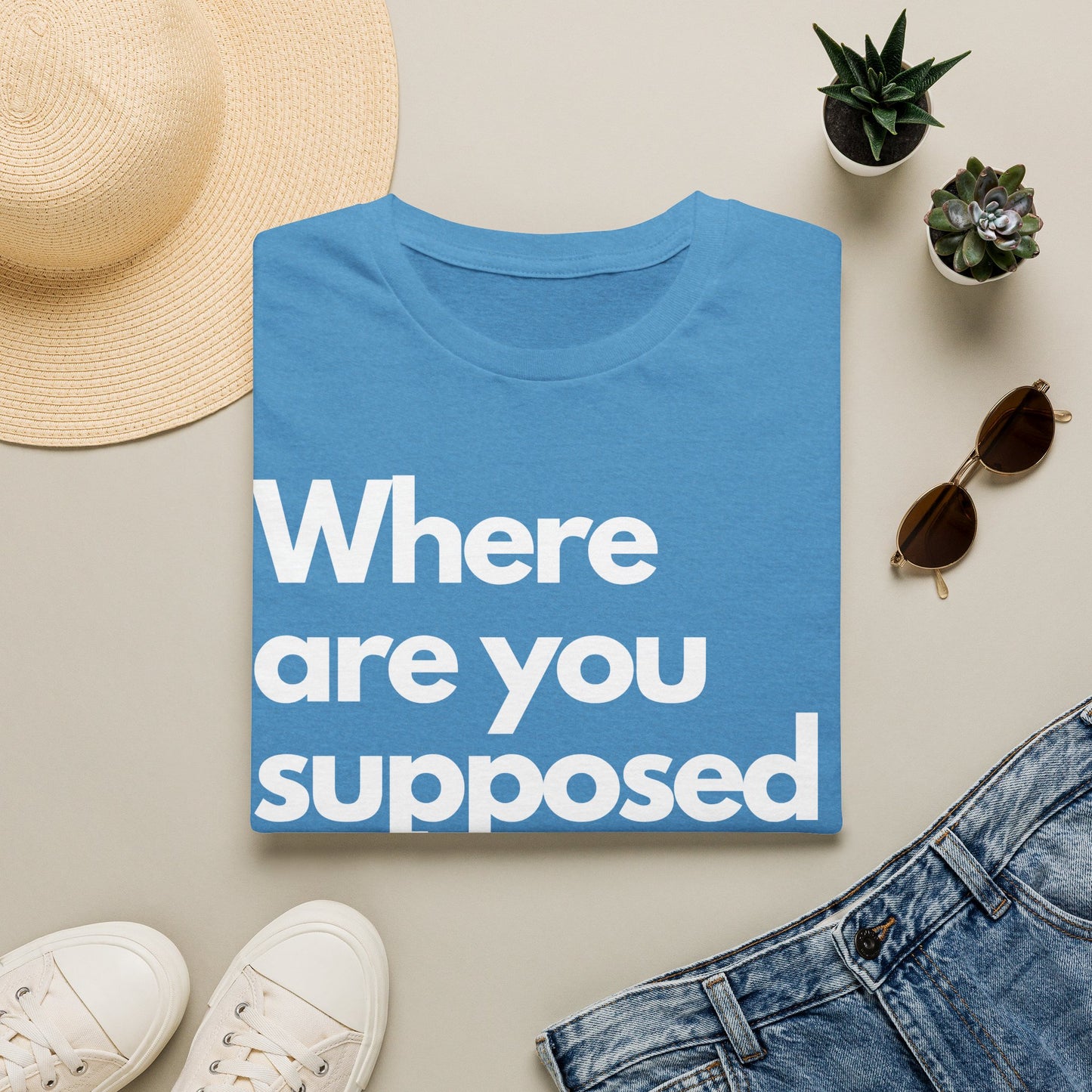 Graphic T‑Shirt — "Where Are You Supposed To Be?" Bold Statement Tee