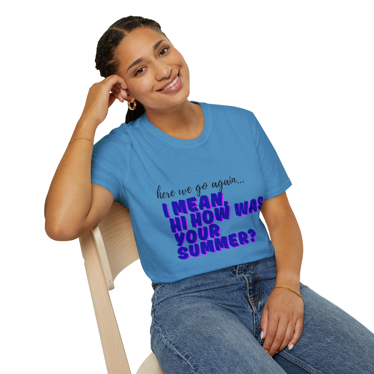 Here We Go Again… I Mean Hi — Casual back to school Graphic T-Shirt