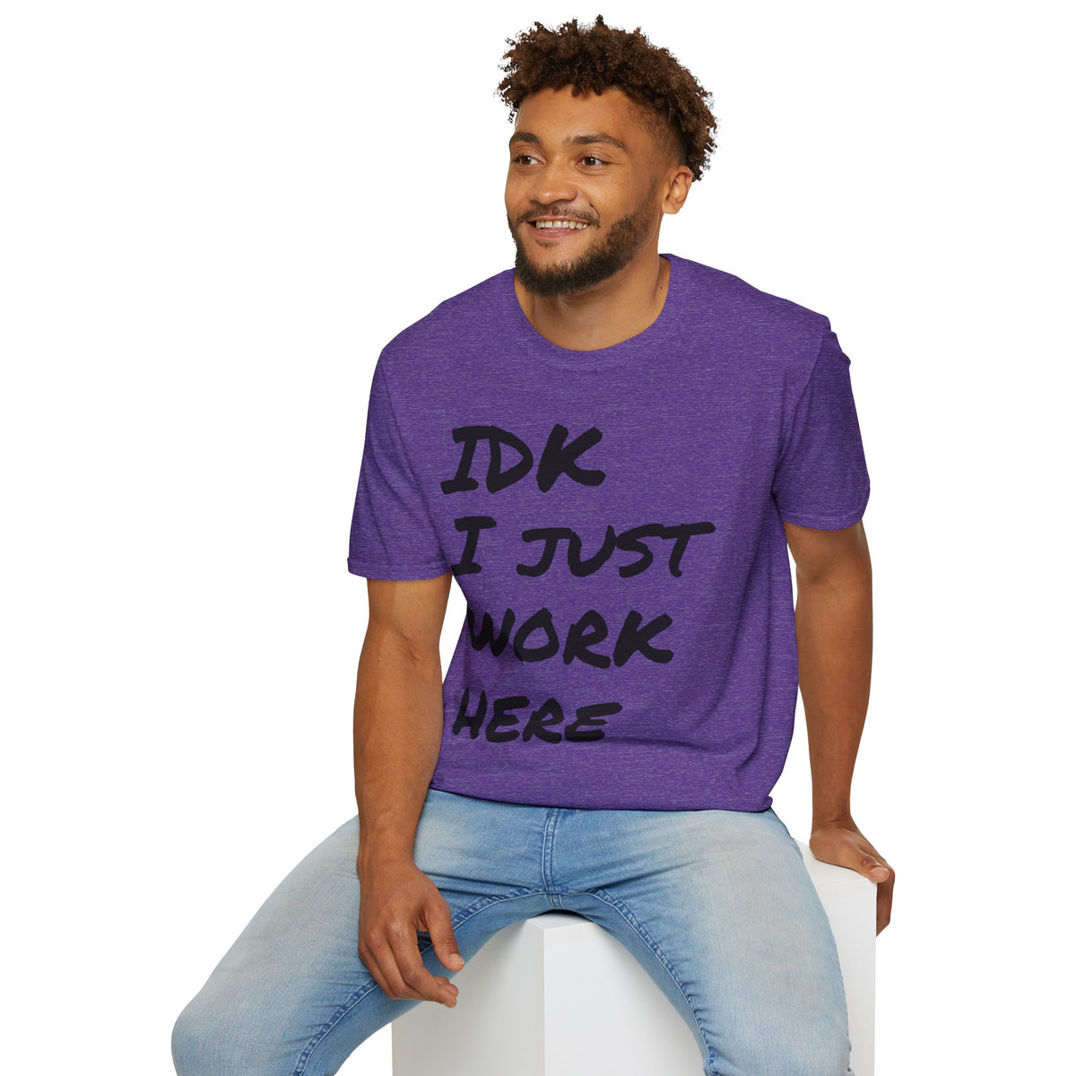 IDK I Just Work Here T-Shirt