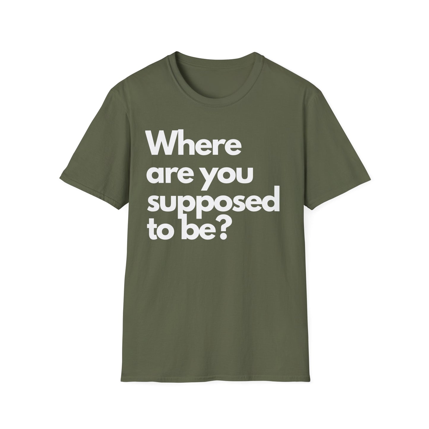 Graphic T‑Shirt — "Where Are You Supposed To Be?" Bold Statement Tee