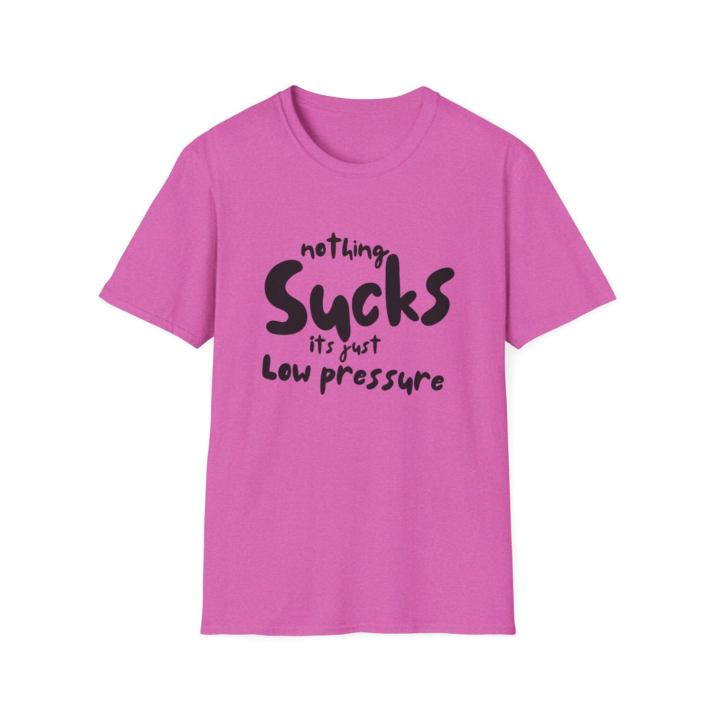 Nothing Sucks It’s Just Low Pressure T-Shirt