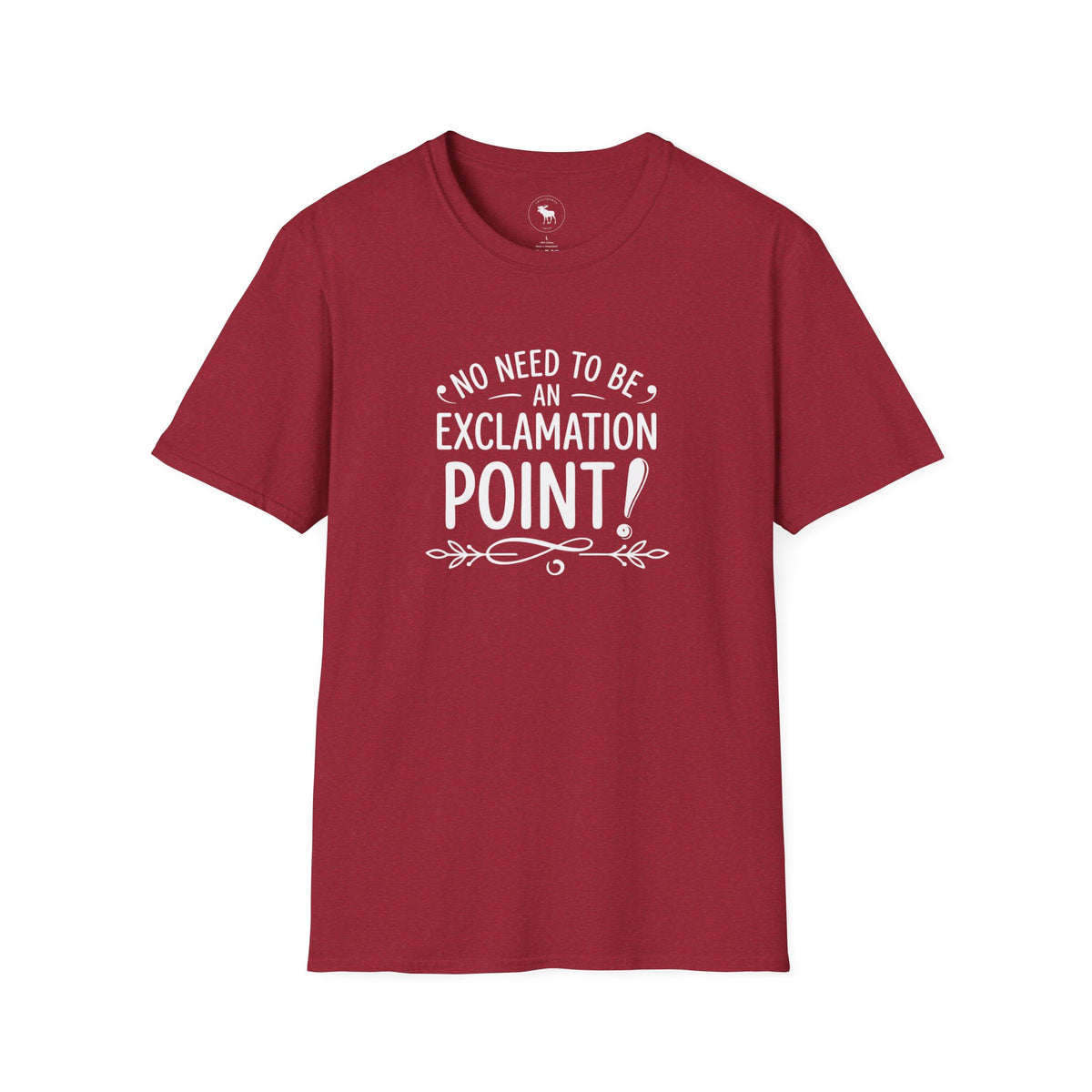 T-Shirt — "No Need to Be an Exclamation Point" Funny Typography Tee