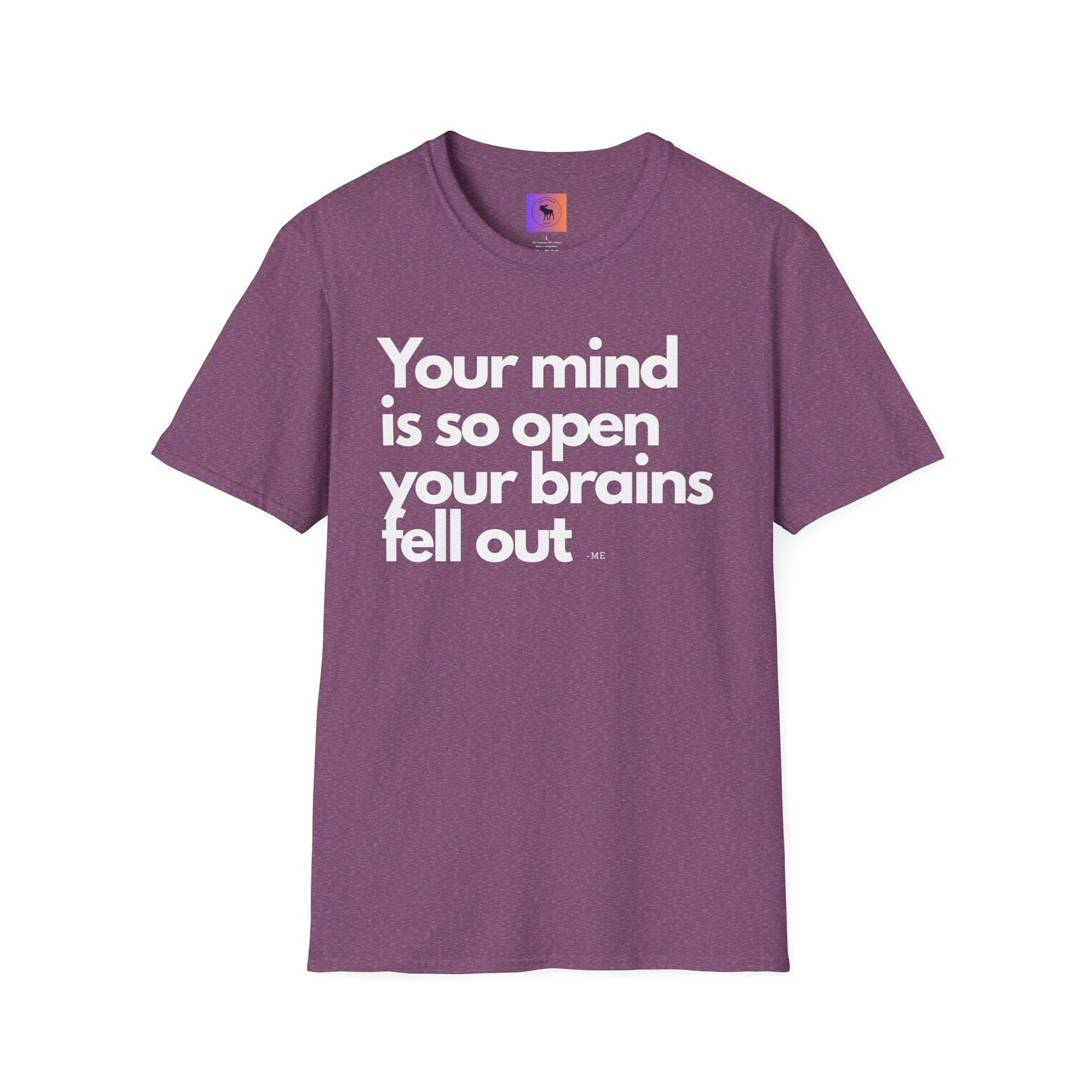 Funny Quote T-Shirt — “Your mind is so open your brains fell out”