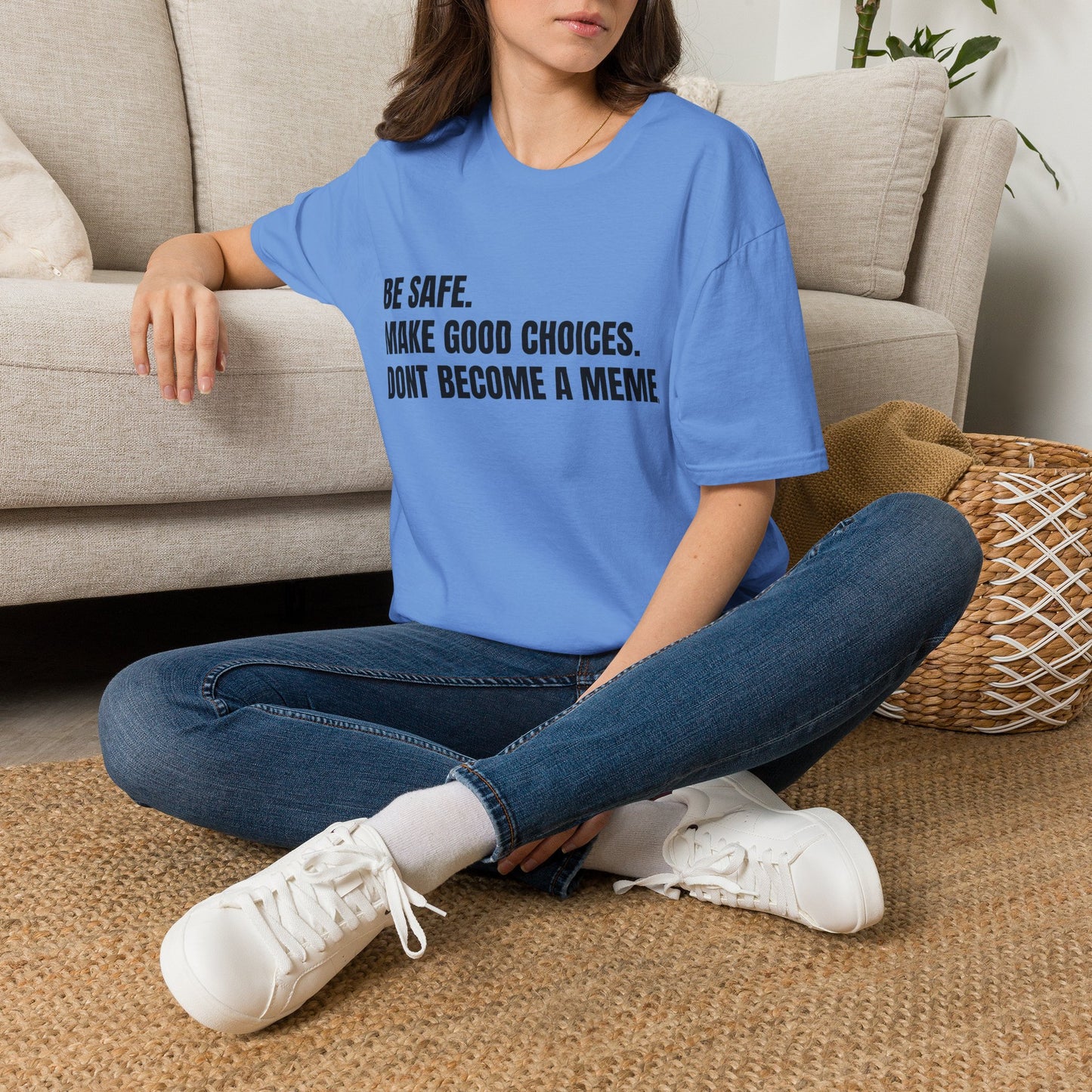 T-Shirt — "Be Safe. Make Good Choices. Don't Become a Meme." Minimalist Statement Tee