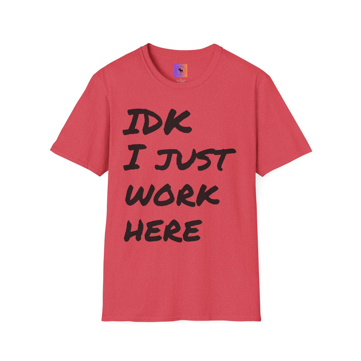 IDK I Just Work Here T-Shirt