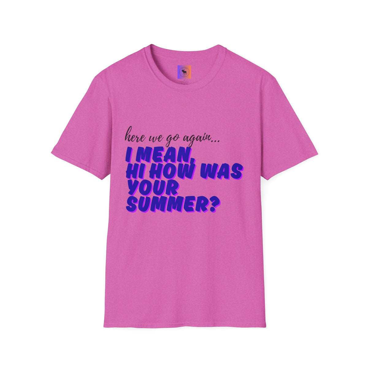 Here We Go Again… I Mean Hi — Casual back to school Graphic T-Shirt