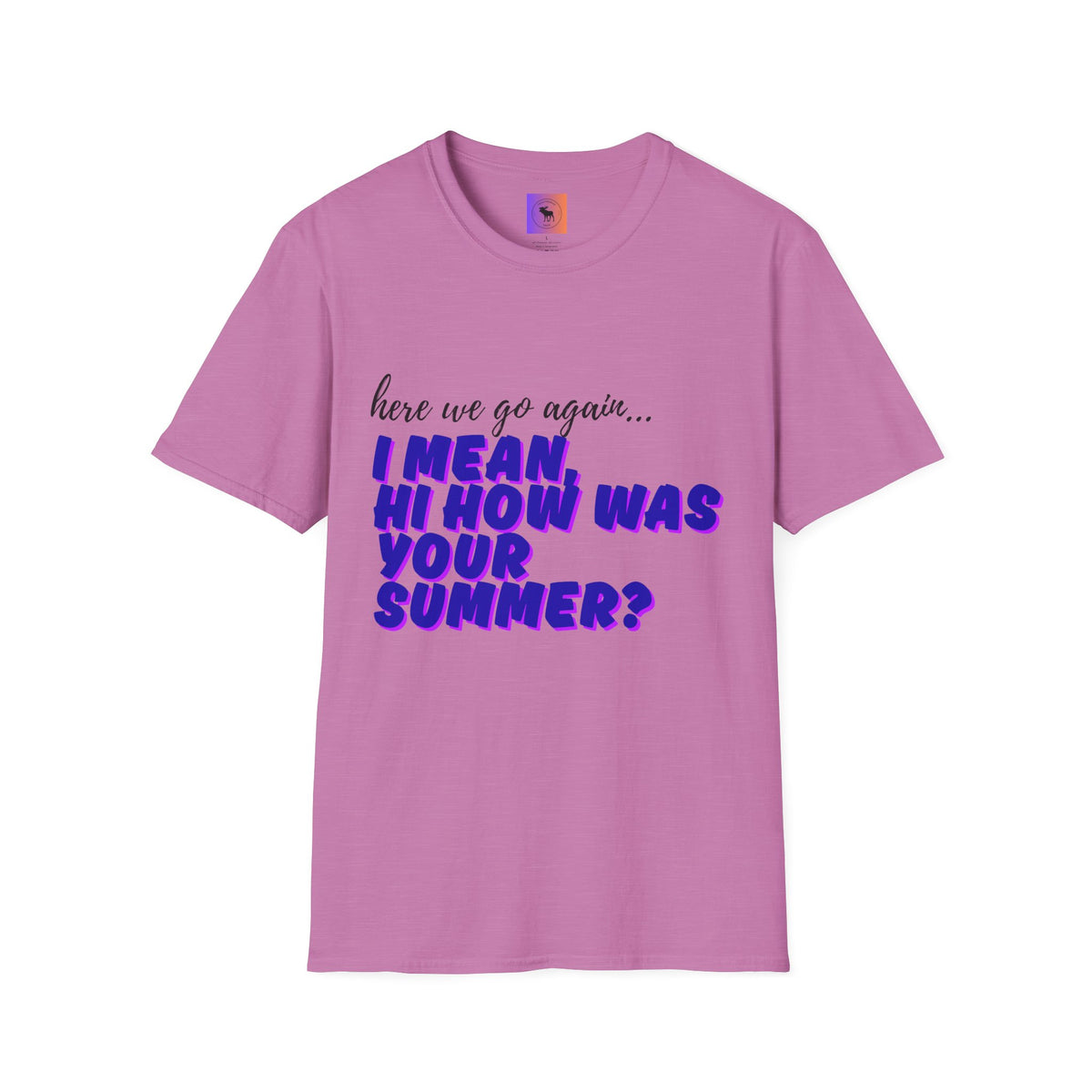 Here We Go Again… I Mean Hi — Casual back to school Graphic T-Shirt
